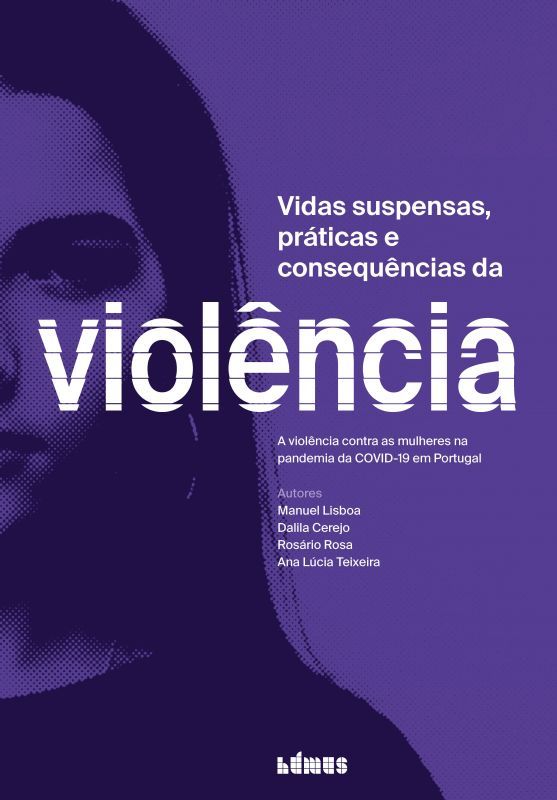 Vidas Suspensas, Práticas e Consequências da Violência - A Violência contra as Mulheres na Pandemia da COVID-19 em Portugal
