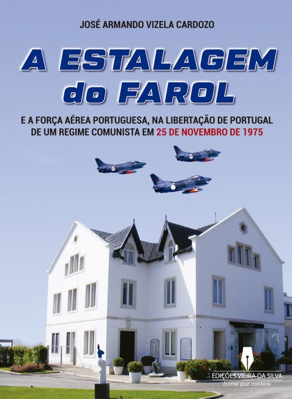 A Estalagem do Farol- E a Força Aérea Portuguesa, na Libertação de Portugal de um Regime Comunista em 25 de Novembro