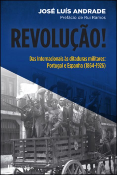 Revolução! Das Internacionais às Ditaduras Militares  Portugal e Espanha (1864-1926)