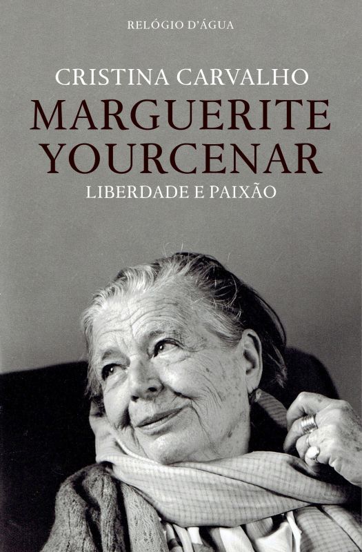 Marguerite Yourcenar - Liberdade e Paixão