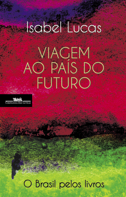 Viagem ao País do Futuro - O Brasil pelos Livros