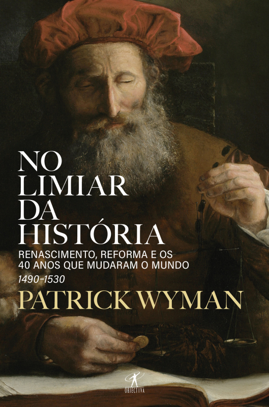 No Limiar da História - Renascimento, Reforma e os 40 Anos que Mudaram o Mundo – 1490-1530