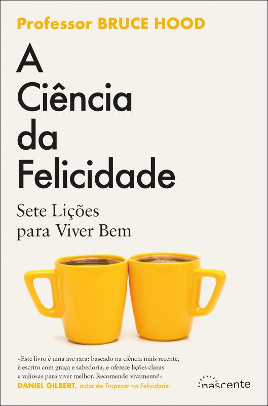 A Ciência da Felicidade - Sete Lições para Viver Bem