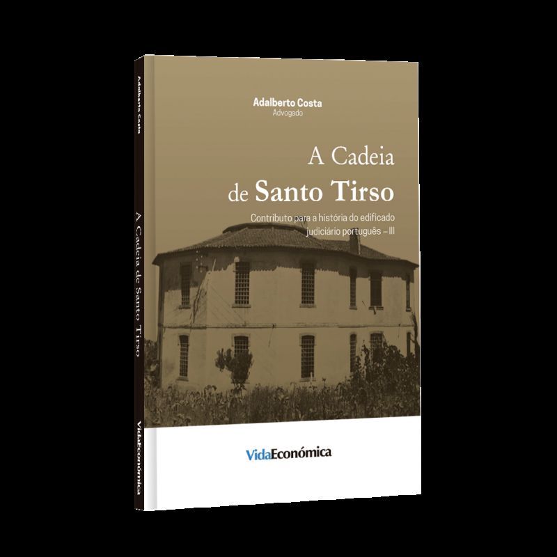 A Cadeia em Santo Tirso - Contributo para a História do Edificado Judiciário Português - III