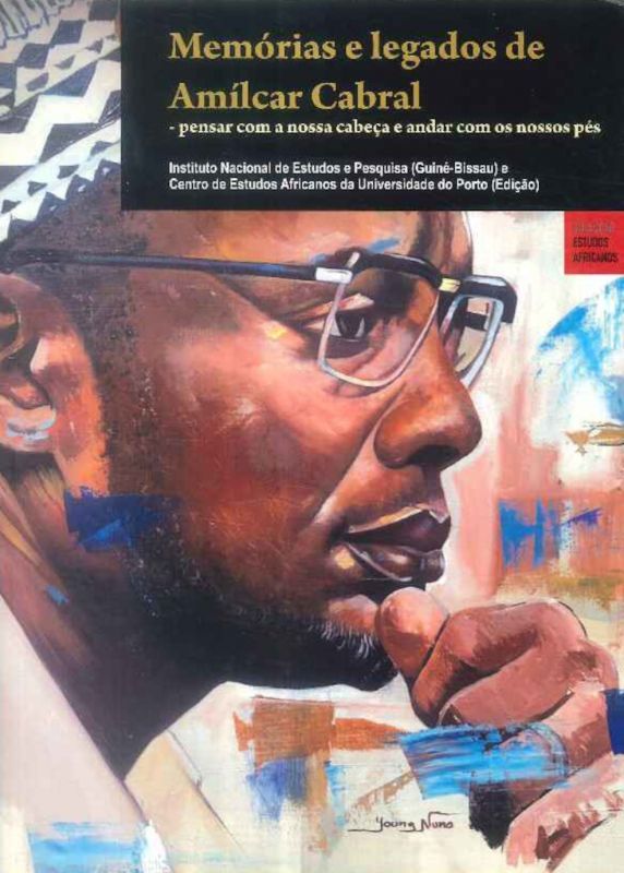 Memórias e Legados de Amílcar Cabral - Pensar com a Nossa Cabeça e Andar com os Nossos Pés