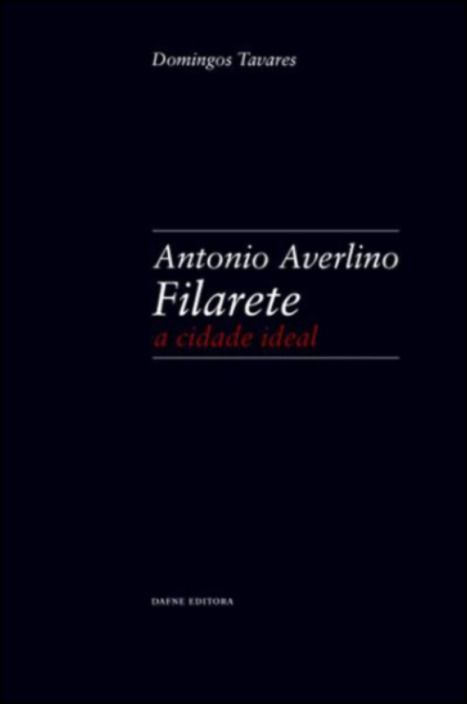 Antonio Averlino Filarete - A Cidade Ideal