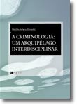A Criminologia - Um Arquipélago Interdisciplinar