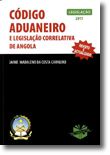 Código Aduaneiro e Legislação Correlativa de Angola: Legislação 2011