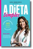 A Dieta Simples - A dieta que funciona 365 dias por ano sem sacrifícios