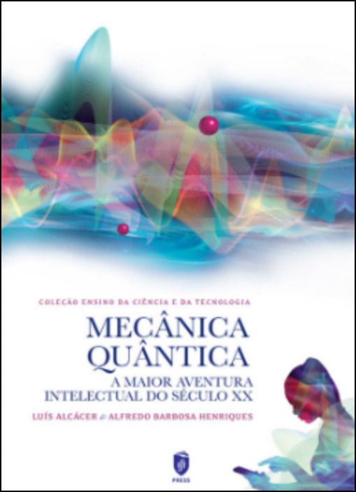 Mecânica Quântica - A Maior Aventura Intelectual do Século XX