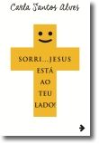 Sorri... Jesus Está ao Teu Lado!