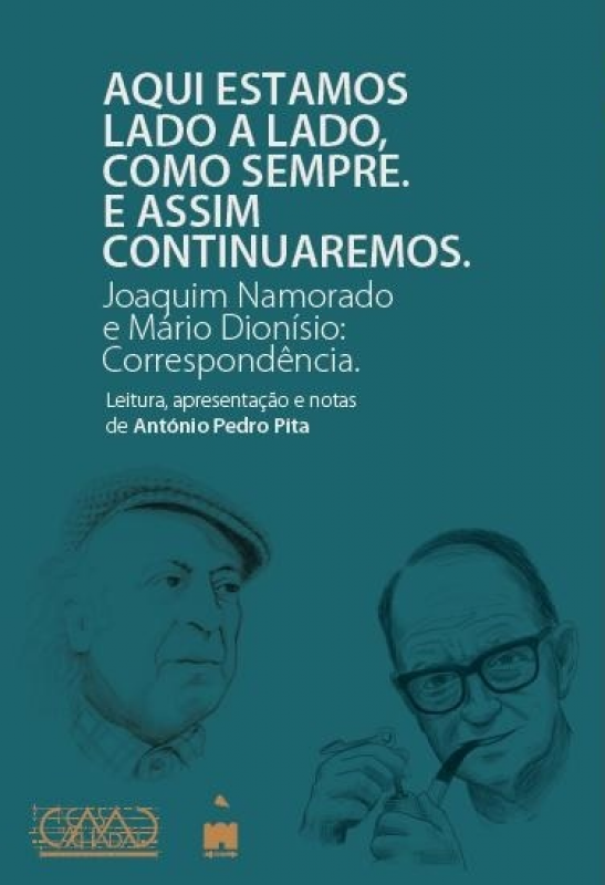  Aqui estamos Lado a Lado com Sempre, E Assim Continuaremos. Joaquim Namorado e Mário Dionísio: Correspondência.
