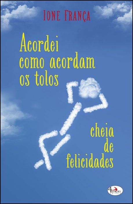 Acordei como Acordam os Tolos, Cheia de Felicidades