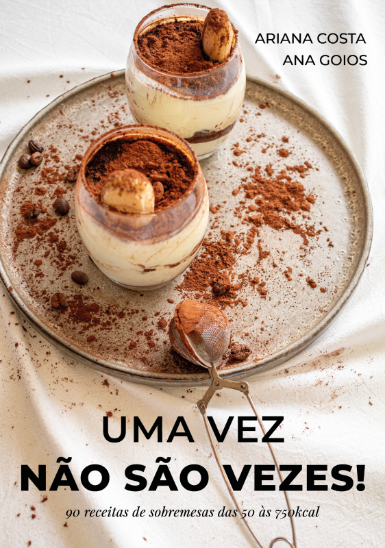 Uma Vez Não São Vezes! - 90 Receitas de Sobremesas das 50 às 750 kcal