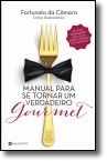 Manual para se Tornar Um Verdadeiro Gourmet -  25 Temas importantes para quem ad