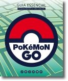 Pókemon Go: guia essencial, independente e não oficial
