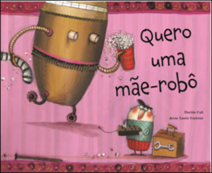 Quero Uma Mãe-Robô