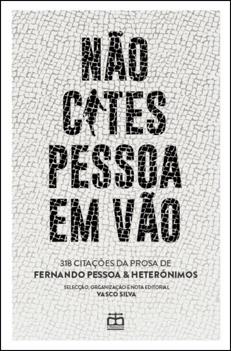 Não Cites Pessoa em Vão: 318 citações de Fernando Pessoa & heterónimos