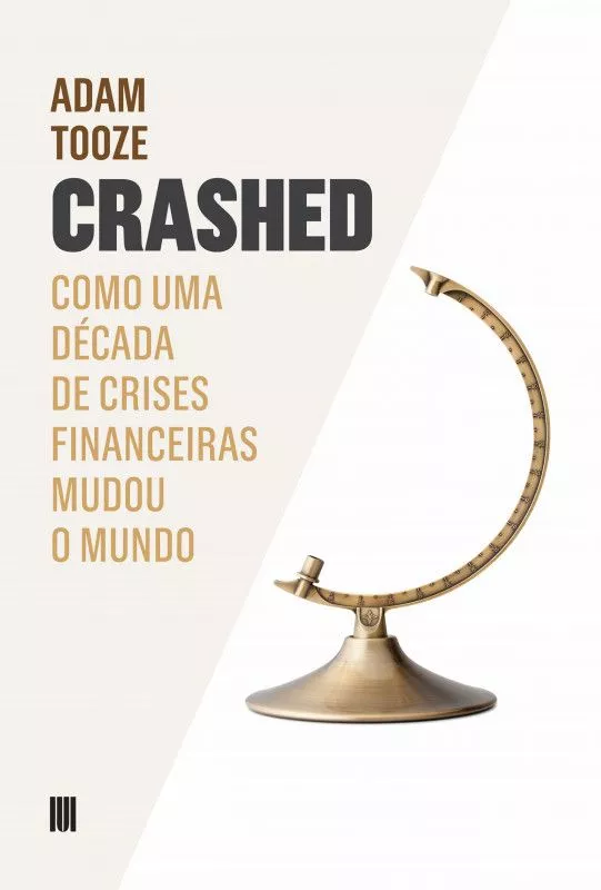 Crashed - Como uma Década de Crises Financeiras Mudou o Mundo