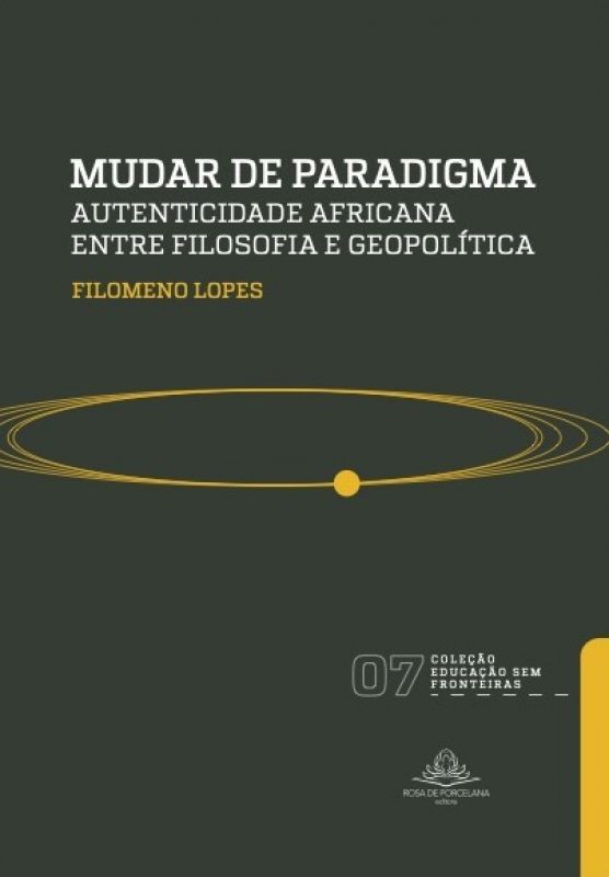 Mudar de Paradigma - Autenticidade Africana entre Filosofia e Geopolítica
