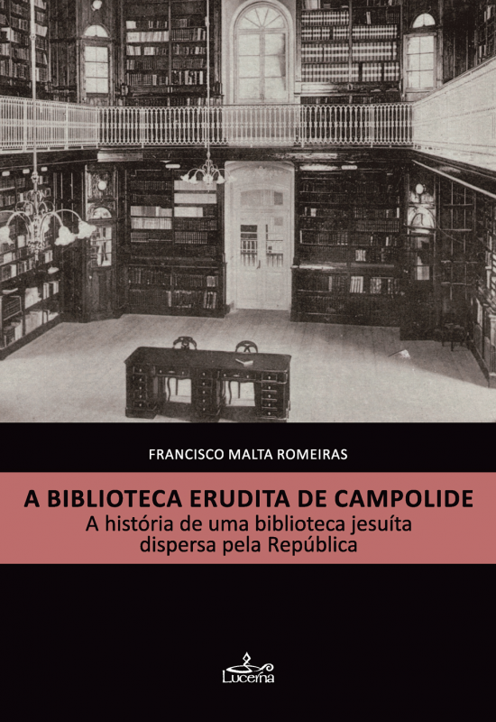A Biblioteca Erudita de Campolide - A História de uma Biblioteca Jesuíta Dispersa pela República