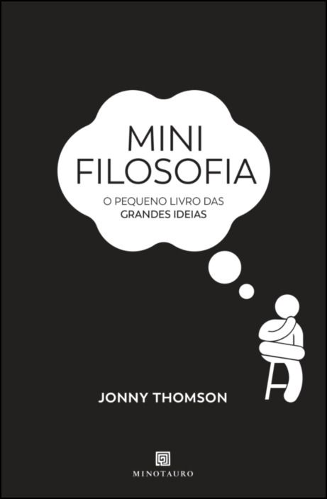 Mini Filosofia - O Pequeno Livro das Grandes Ideias