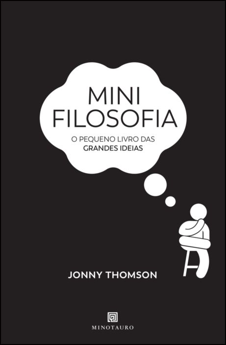 Mini Filosofia - O Pequeno Livro das Grandes Ideias