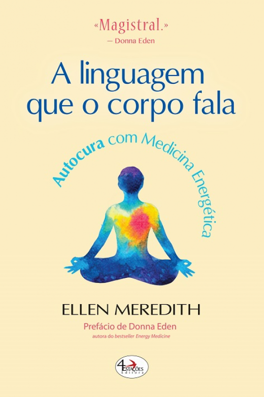 A Linguagem que o Corpo Fala - Autocura com Medicina Energética