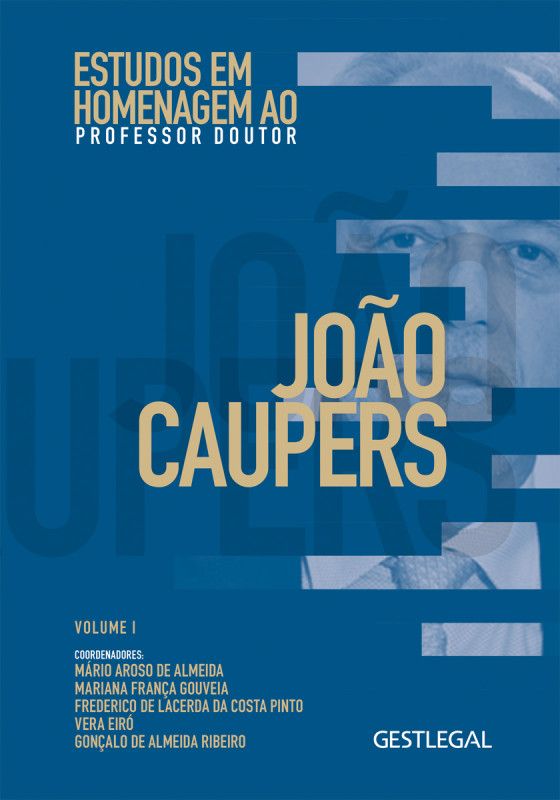 Estudos em Homenagem ao Professor Doutor João Caupers - Volume I