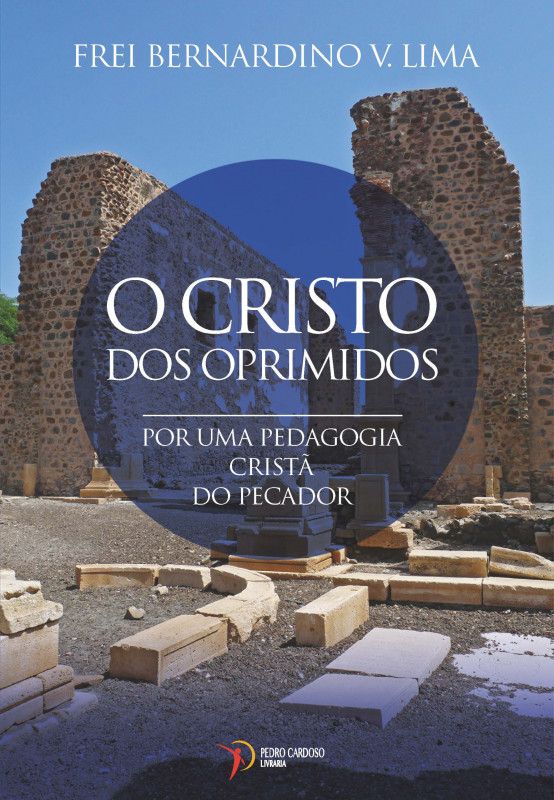 O Cristo dos Oprimidos - Por uma pedagogia Cristã do Pecador