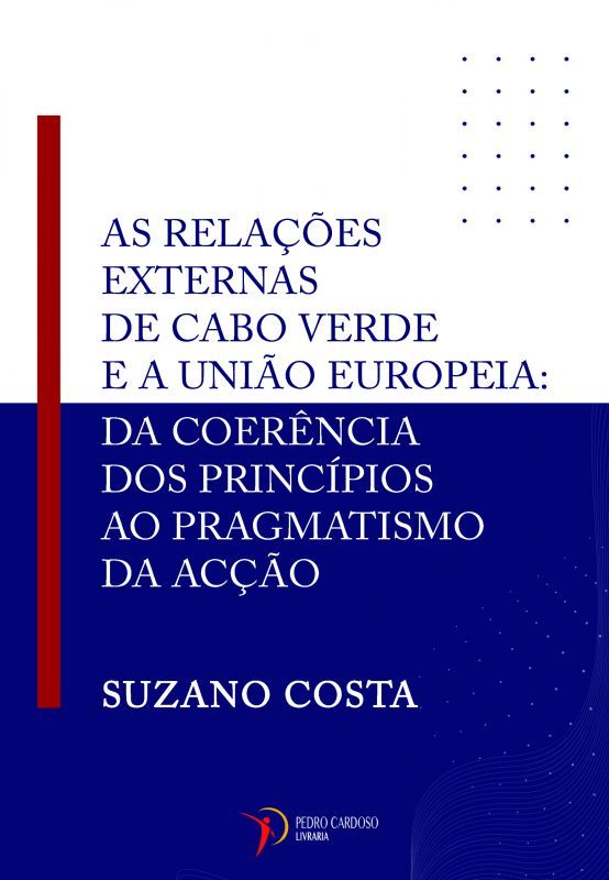As Relações Externas de Cabo Verde e a União Europeia - Da Coerência dos Princípios ao Pragmatismo da Acção