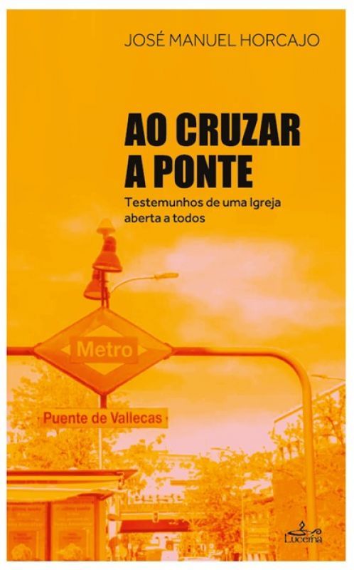 Ao Cruzar a Ponte - Testemunhos de uma Igreja Aberta a Todos
