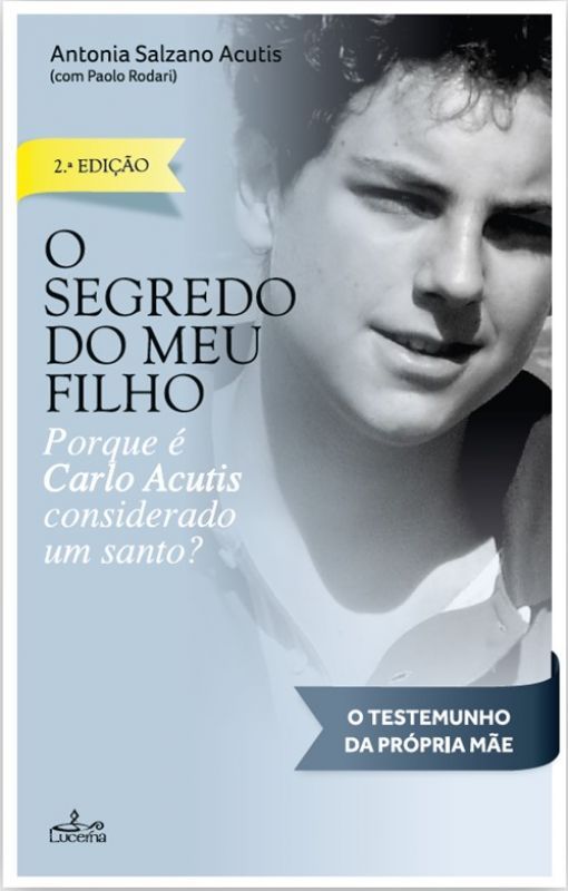 O Segredo do Meu Filho -  Porque é Carlo Acutis Considerado um Santo?