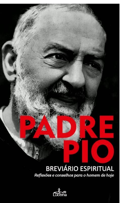 Padre Pio - Reflexões e Conselhos para o Homem de Hoje