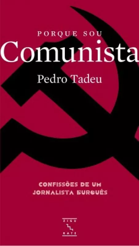 Porque Sou Comunista - Confissões de Um Jornalista Burguês