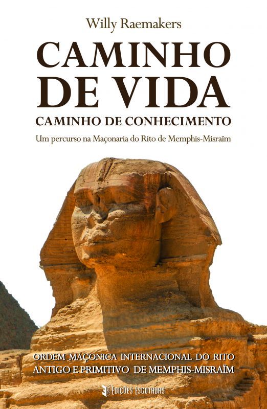 Caminho de Vida - Caminho de Conhecimento - Um Percurso na Maçonaria do Rito de Memphis-Misraïm