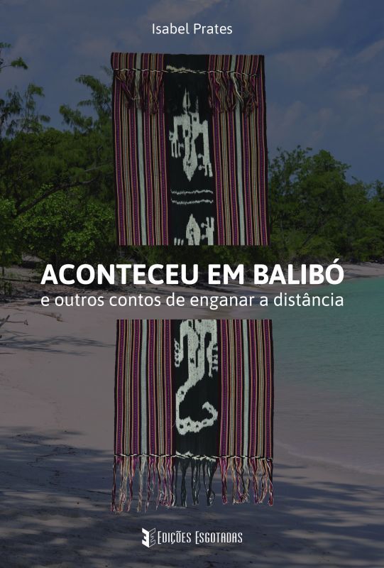 Aconteceu em Balibó e Outros Contos de Enganar a Distância
