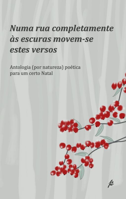 Numa Rua Completamente às Escuras Movem-se estes Versos - Uma Antologia [por Natureza] Poética para um Certo Natal