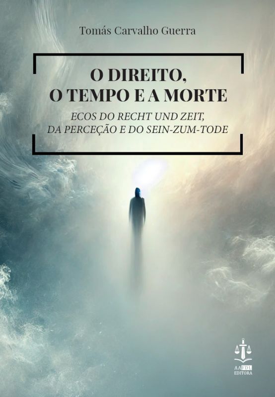O Direito, o Tempo e a Morte - Ecos do Recht und Zeit, da Perceção e do Sein-zum-Tode