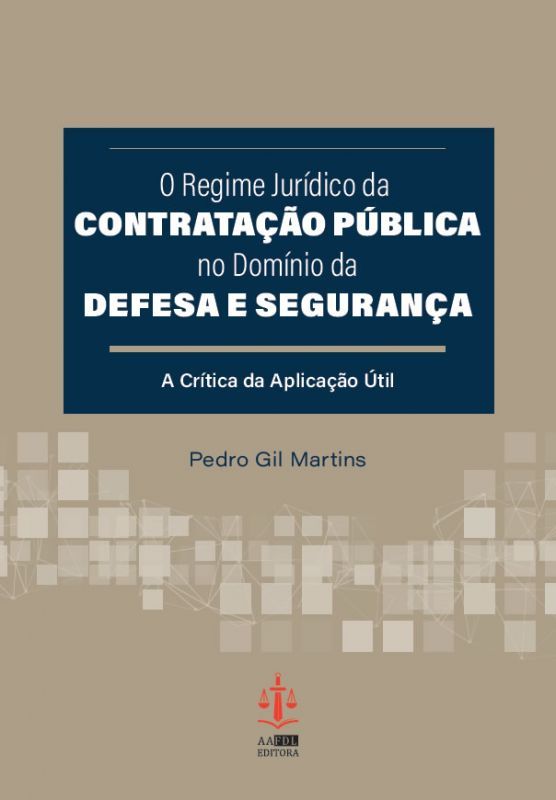 O Regime Jurídico da Contratação Pública no Domínio da Defesa e Segurança - A Crítica da Aplicação Útil