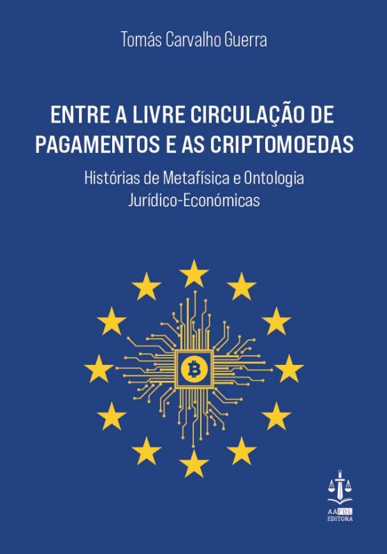 Entre a Livre Circulação de Pagamentos e as Criptomoedas - Histórias de Metafísica e Ontologia Jurídico- Económicas
