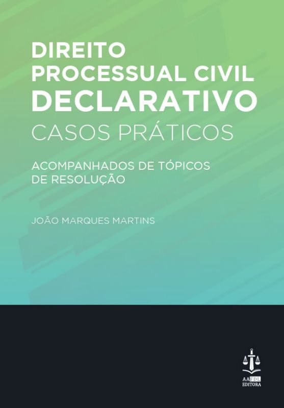 Direito Processual Civil declarativo - Casos Práticos Acompanhados de Tópicos de Resolução