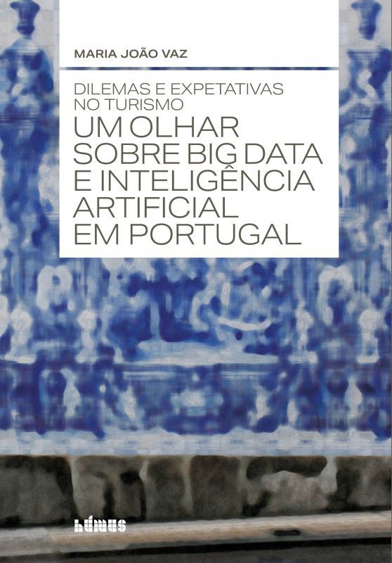 Dilemas e Expetativas no Turismo - Um olhar sobre Big Data e Inteligência Artificial em Portugal