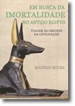 Em Busca da Imortalidade no Antigo Egipto -  Viagem às Origens da Civilização