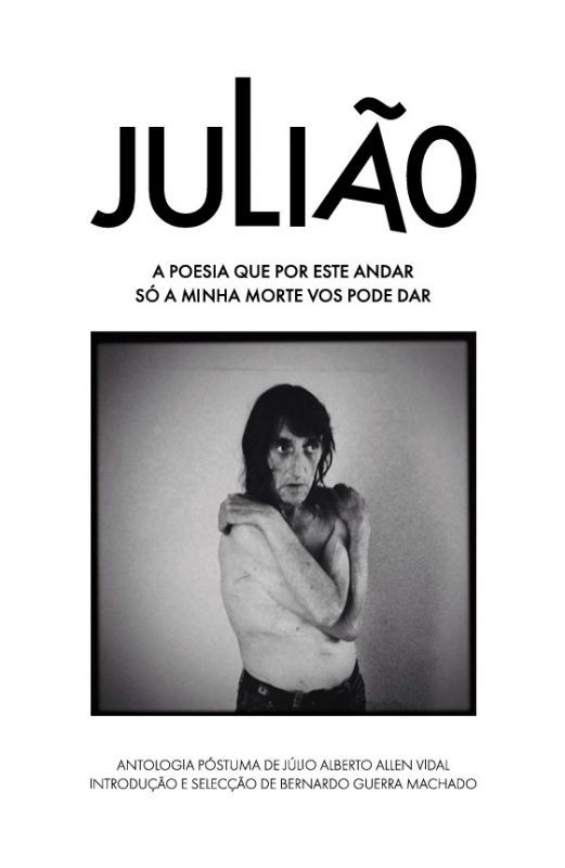 Julião - A Poesia que por este Andar só a Minha Morte vos Pode Dar