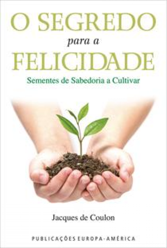 O Segredo para a Felicidade - Sementes de Sabedoria a Cultivar