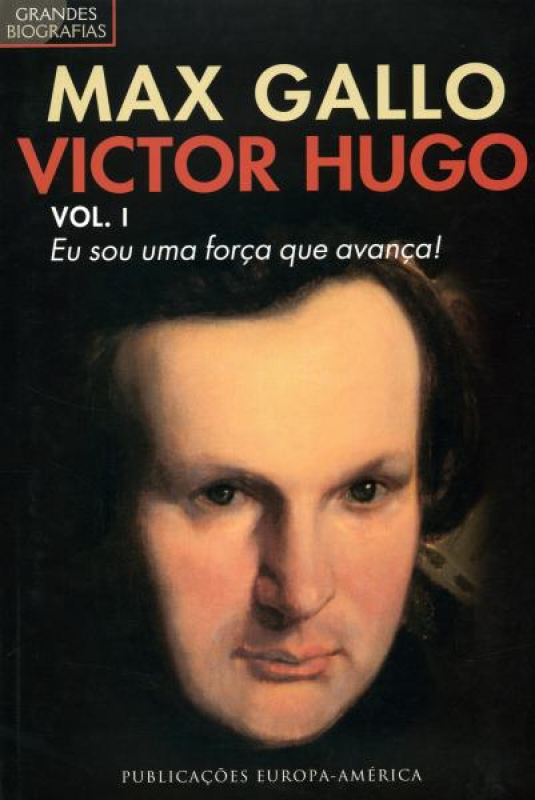 Victor Hugo - Vol. I - Eu sou uma Força que Avança