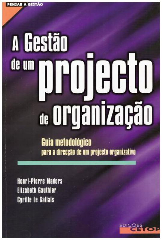 A Gestão de Um Projecto de Organização - Guia Metodológico Para a Direcção de Um Programa Organizativo