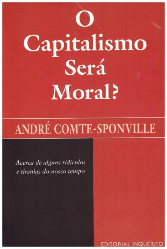 O Capitalismo Será Moral? - Acerca de Alguns Ridículos e Tiranias do Nosso Tempo