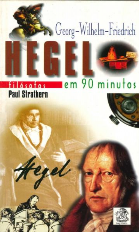 Georg-Wilhelm-Friedrich Hegel Em 90 Minutos